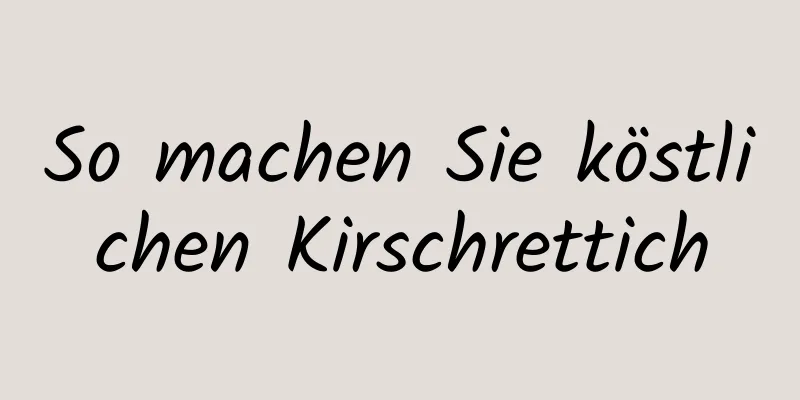 So machen Sie köstlichen Kirschrettich