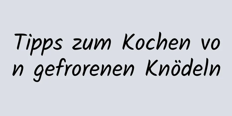 Tipps zum Kochen von gefrorenen Knödeln