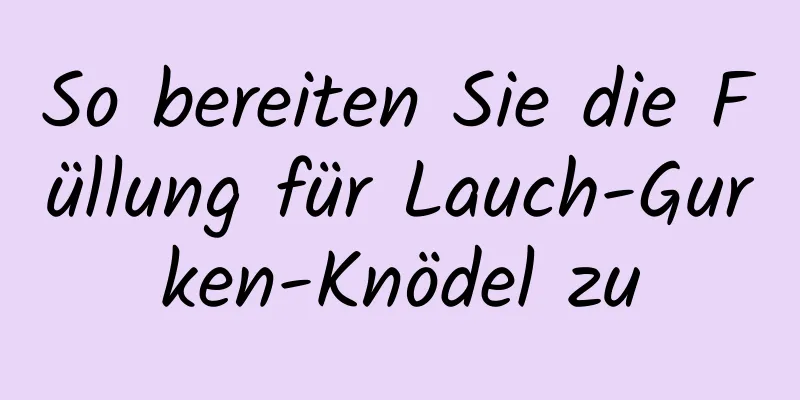 So bereiten Sie die Füllung für Lauch-Gurken-Knödel zu
