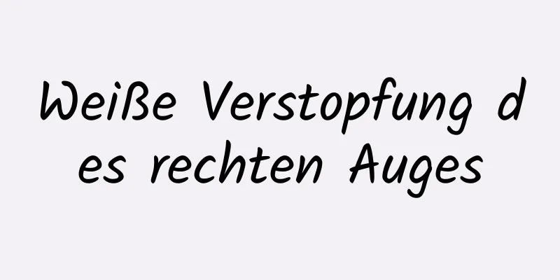 Weiße Verstopfung des rechten Auges