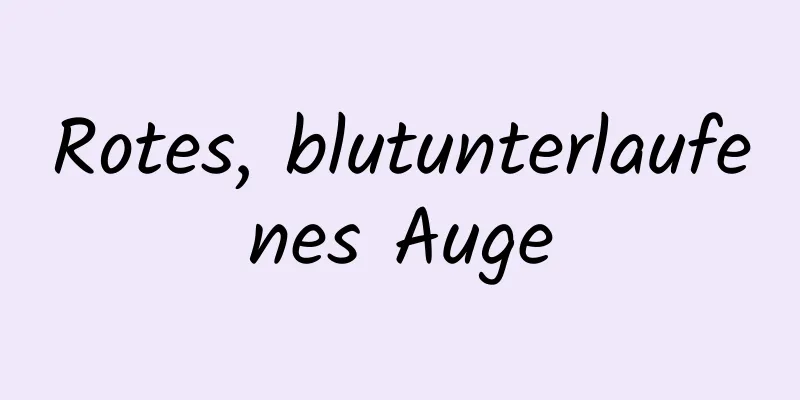 Rotes, blutunterlaufenes Auge