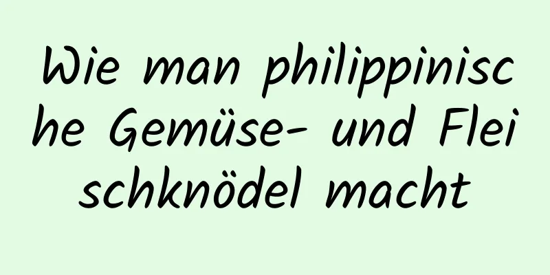 Wie man philippinische Gemüse- und Fleischknödel macht