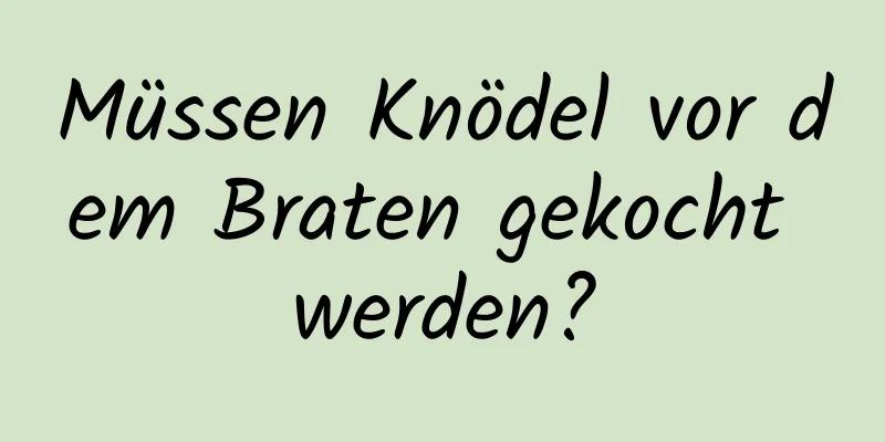 Müssen Knödel vor dem Braten gekocht werden?