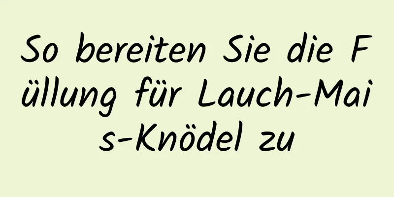 So bereiten Sie die Füllung für Lauch-Mais-Knödel zu