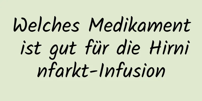 Welches Medikament ist gut für die Hirninfarkt-Infusion