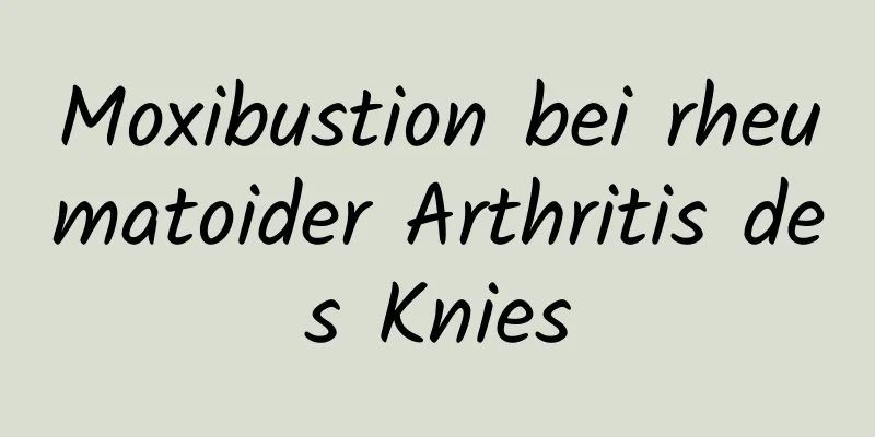 Moxibustion bei rheumatoider Arthritis des Knies