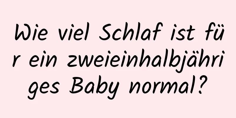 Wie viel Schlaf ist für ein zweieinhalbjähriges Baby normal?