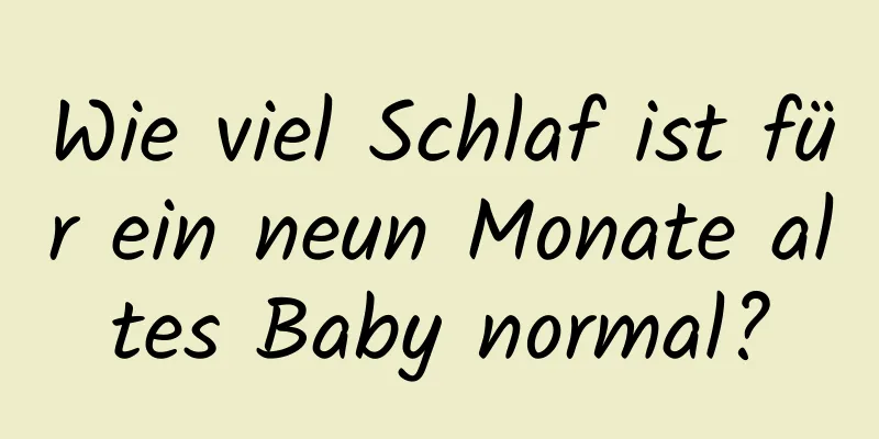 Wie viel Schlaf ist für ein neun Monate altes Baby normal?