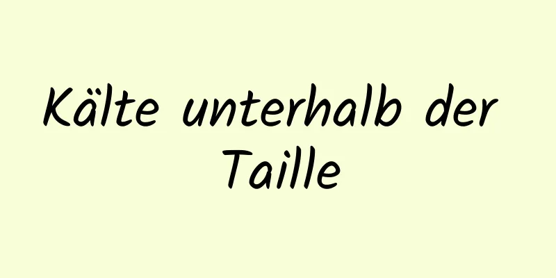 Kälte unterhalb der Taille
