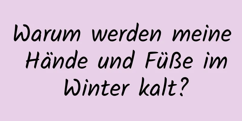 Warum werden meine Hände und Füße im Winter kalt?