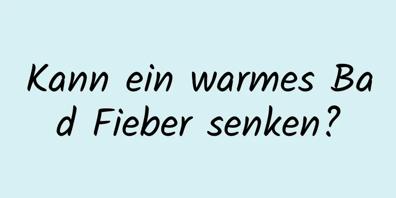 Kann ein warmes Bad Fieber senken?