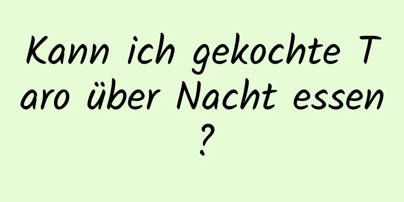 Kann ich gekochte Taro über Nacht essen?
