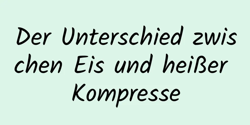 Der Unterschied zwischen Eis und heißer Kompresse