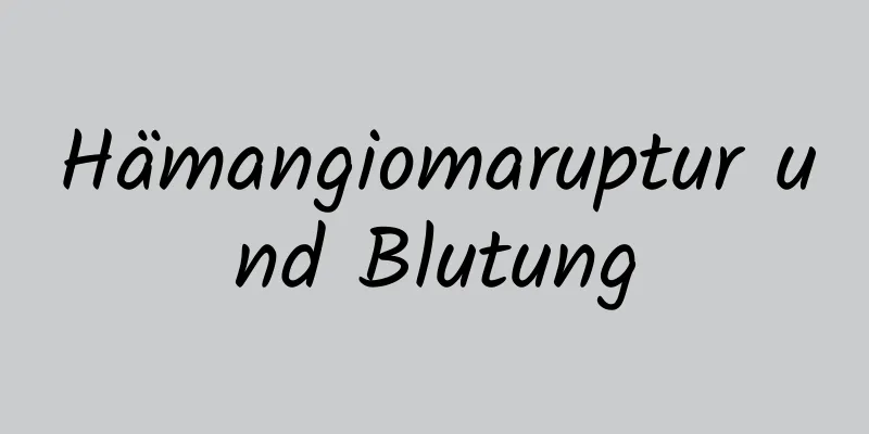 Hämangiomaruptur und Blutung