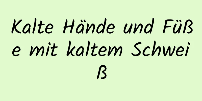 Kalte Hände und Füße mit kaltem Schweiß