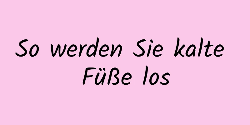 So werden Sie kalte Füße los
