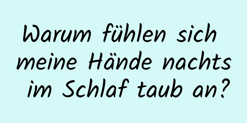 Warum fühlen sich meine Hände nachts im Schlaf taub an?