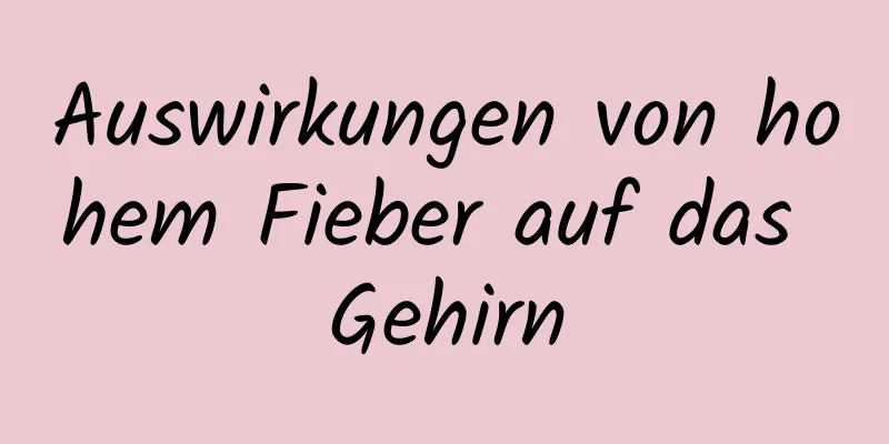 Auswirkungen von hohem Fieber auf das Gehirn