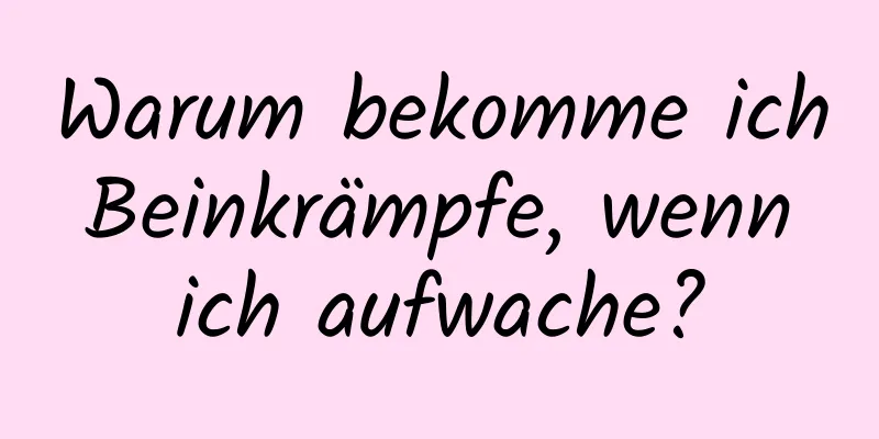 Warum bekomme ich Beinkrämpfe, wenn ich aufwache?