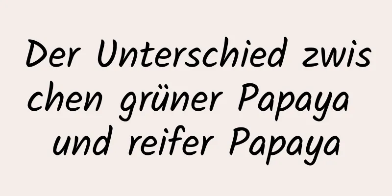 Der Unterschied zwischen grüner Papaya und reifer Papaya