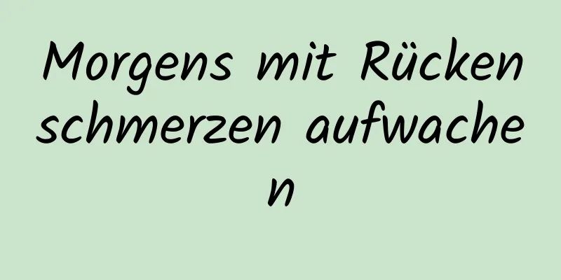 Morgens mit Rückenschmerzen aufwachen