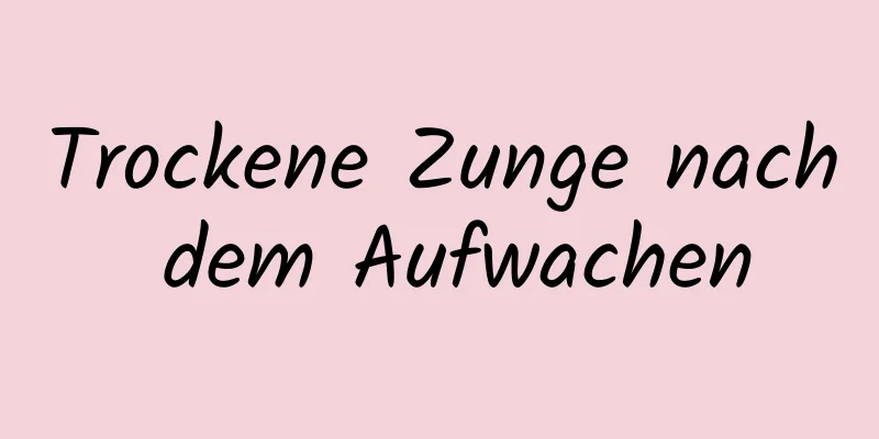 Trockene Zunge nach dem Aufwachen
