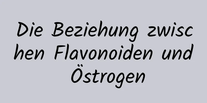 Die Beziehung zwischen Flavonoiden und Östrogen