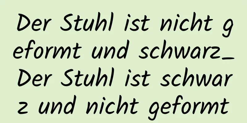 Der Stuhl ist nicht geformt und schwarz_Der Stuhl ist schwarz und nicht geformt