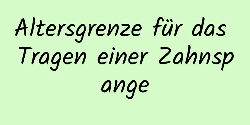 Altersgrenze für das Tragen einer Zahnspange