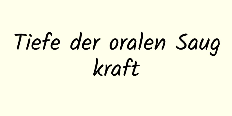 Tiefe der oralen Saugkraft