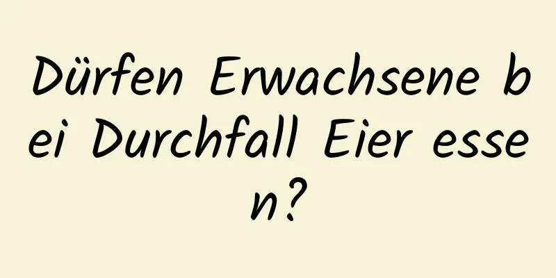 Dürfen Erwachsene bei Durchfall Eier essen?