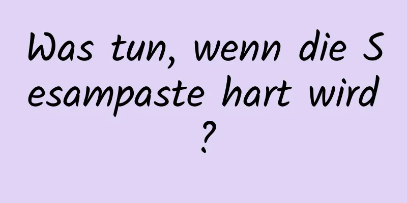 Was tun, wenn die Sesampaste hart wird?