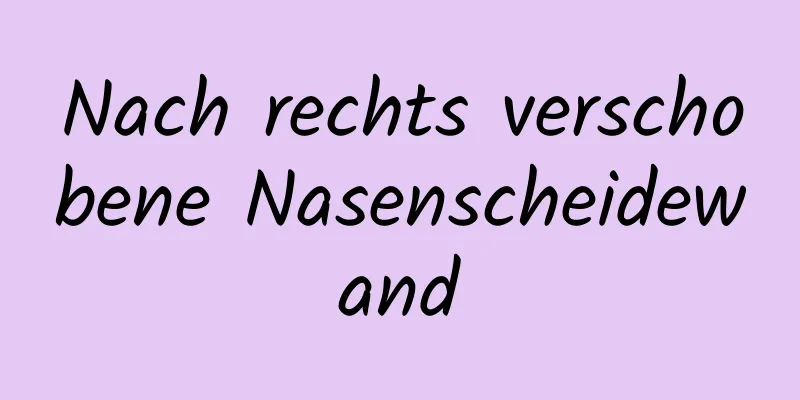 Nach rechts verschobene Nasenscheidewand