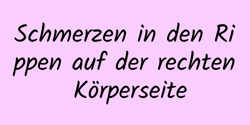 Schmerzen in den Rippen auf der rechten Körperseite