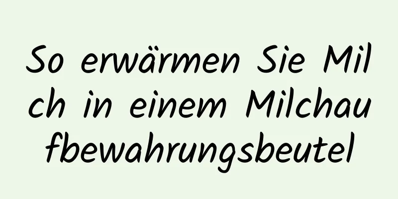 So erwärmen Sie Milch in einem Milchaufbewahrungsbeutel