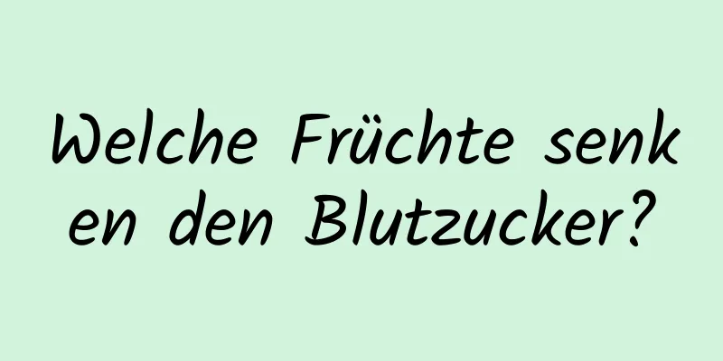 Welche Früchte senken den Blutzucker?