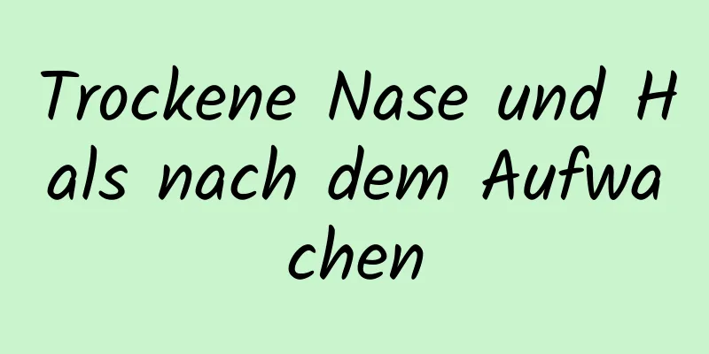 Trockene Nase und Hals nach dem Aufwachen