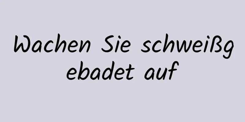 Wachen Sie schweißgebadet auf