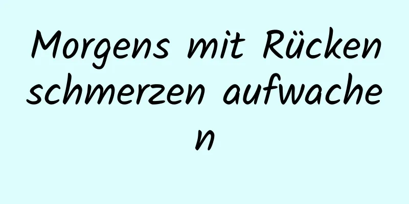 Morgens mit Rückenschmerzen aufwachen