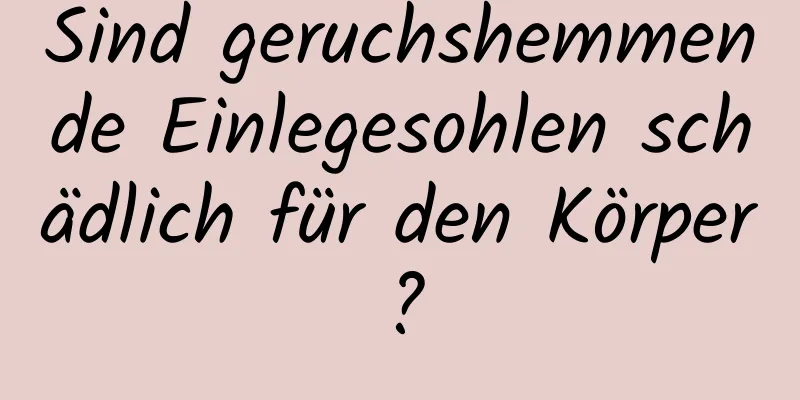 Sind geruchshemmende Einlegesohlen schädlich für den Körper?