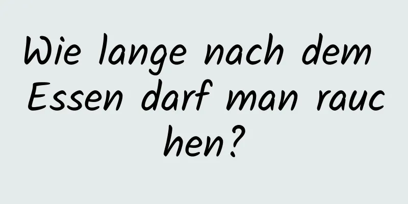 Wie lange nach dem Essen darf man rauchen?