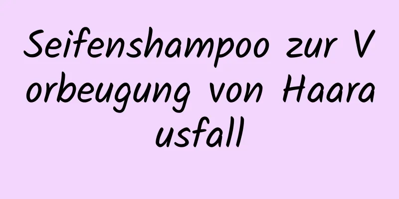 Seifenshampoo zur Vorbeugung von Haarausfall