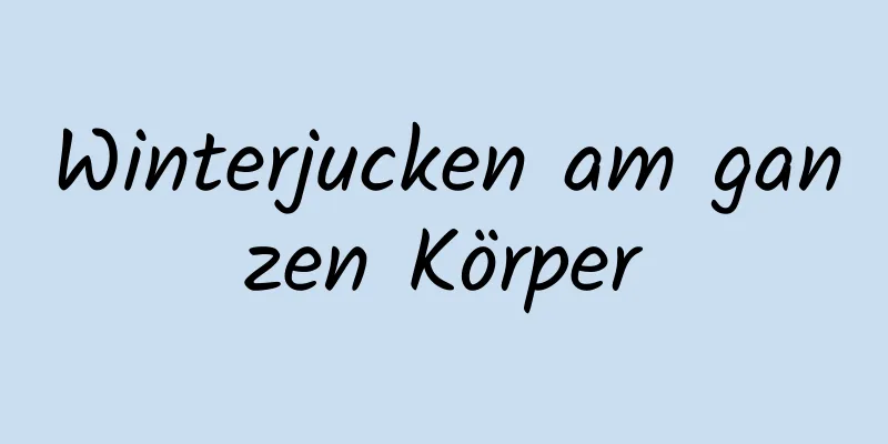 Winterjucken am ganzen Körper