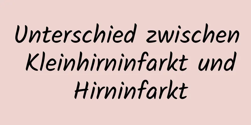 Unterschied zwischen Kleinhirninfarkt und Hirninfarkt