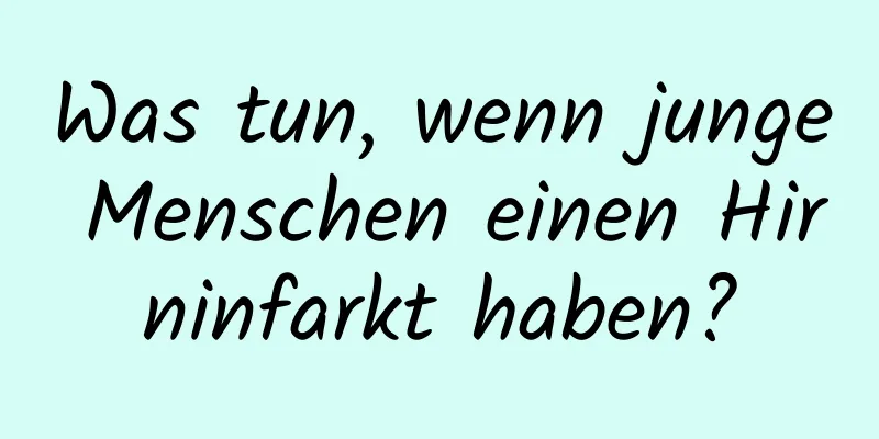 Was tun, wenn junge Menschen einen Hirninfarkt haben?