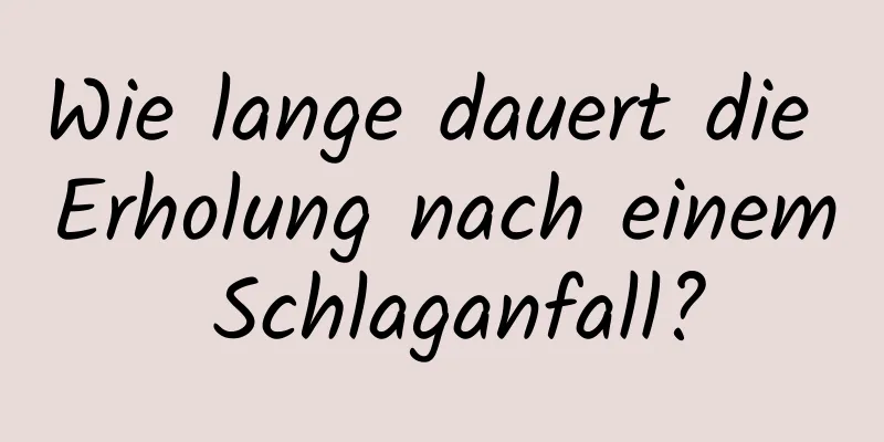 Wie lange dauert die Erholung nach einem Schlaganfall?