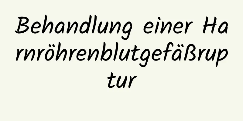 Behandlung einer Harnröhrenblutgefäßruptur
