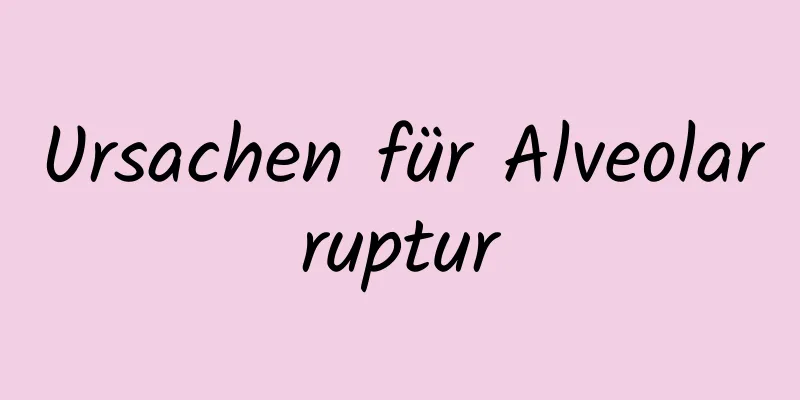 Ursachen für Alveolarruptur