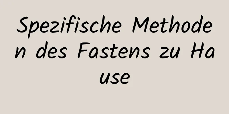 Spezifische Methoden des Fastens zu Hause