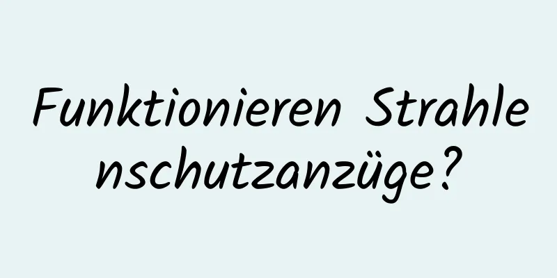 Funktionieren Strahlenschutzanzüge?
